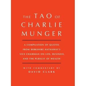 Tao of Charlie Munger: A Compilation of Quotes from Berkshire Hathaway's Vice Ch